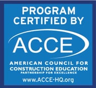 Program Certified by ACCE: The American Council for Construction Education. Partnership for Excellence. Www.acce-hq.org