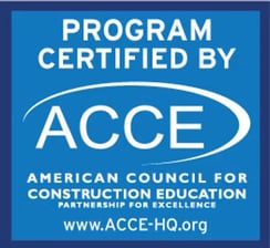 Program Certified by ACCE: The American Council for Construction Education. Partnership for Excellence. Www.acce-hq.org
