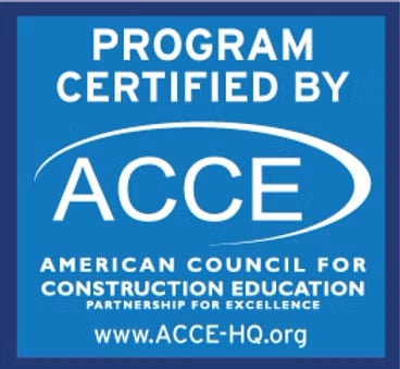 Program Certified by ACCE: The American Council for Construction Education. Partnership for Excellence. Www.acce-hq.org